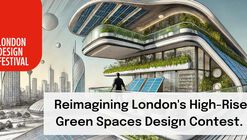 Call for Entries for EnviroBuilds London Design Festival: Reimagining London's High-Rise Green Spaces Design Contest