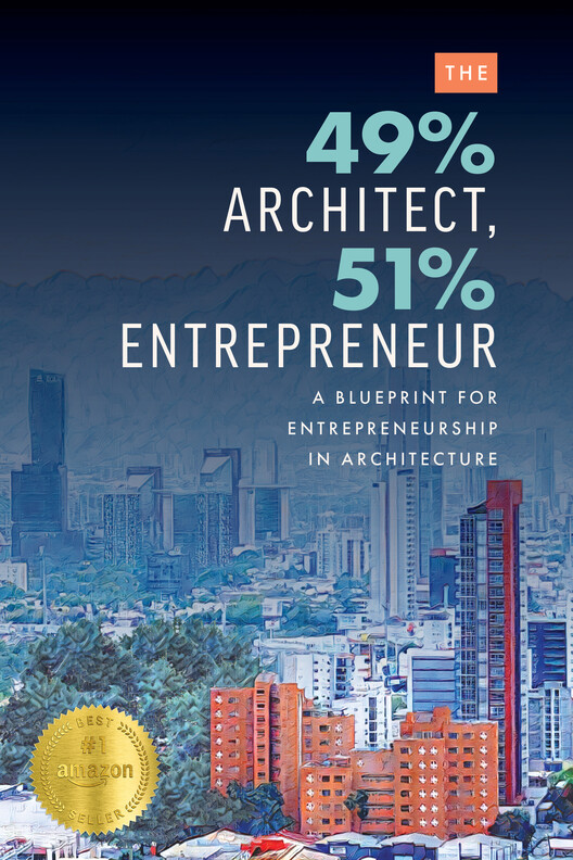 The 49% Architect, 51% Entrepreneur: A Blueprint for Entrepreneurship in Architecture